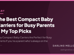The Best Compact Baby Carriers for Busy Parents – My Top Picks