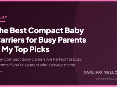The Best Compact Baby Carriers for Busy Parents – My Top Picks | Darling Mellow
