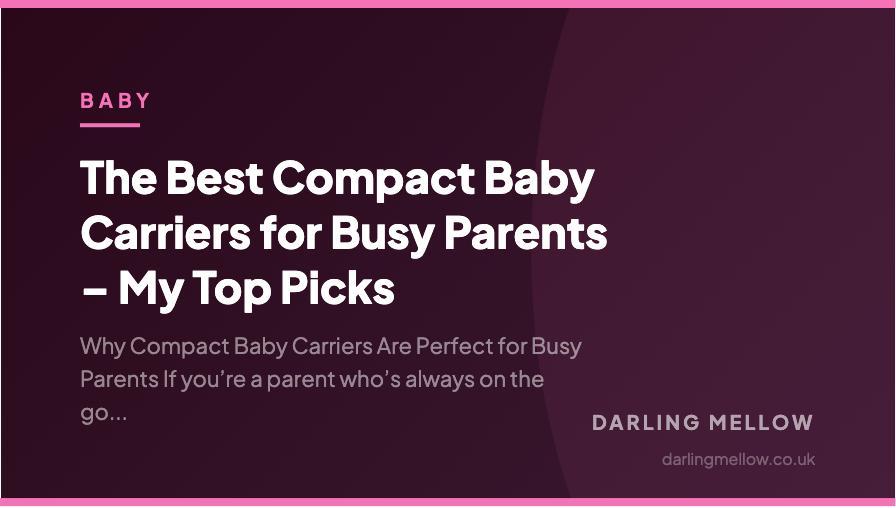 The Best Compact Baby Carriers for Busy Parents – My Top Picks | Darling Mellow