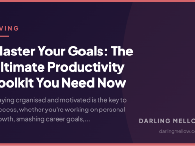 Master Your Goals: The Ultimate Productivity Toolkit You Need Now | Darling Mellow