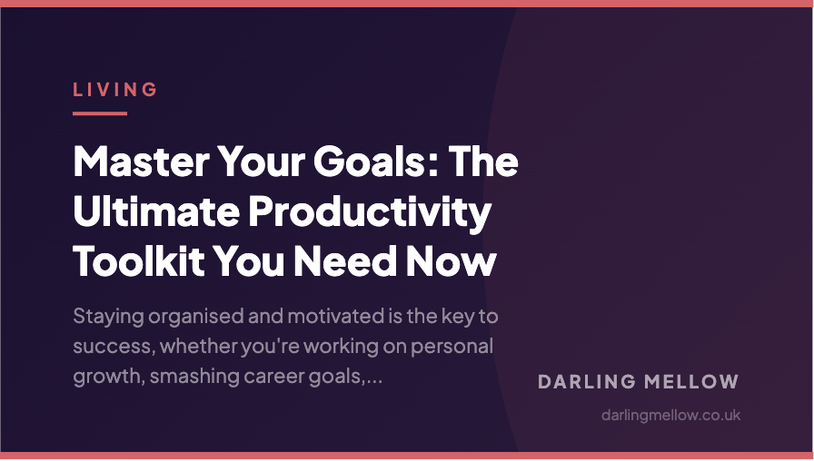 Master Your Goals: The Ultimate Productivity Toolkit You Need Now | Darling Mellow
