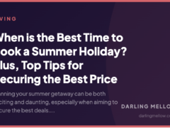 When is the Best Time to Book a Summer Holiday? Plus, Top Tips for Securing the Best Price