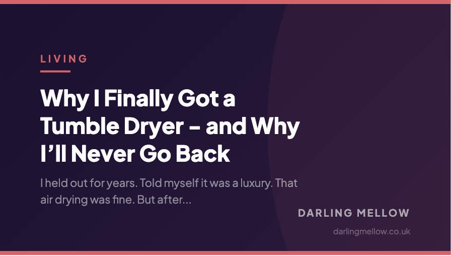 Why I Finally Got a Tumble Dryer - and Why I’ll Never Go Back | Darling Mellow