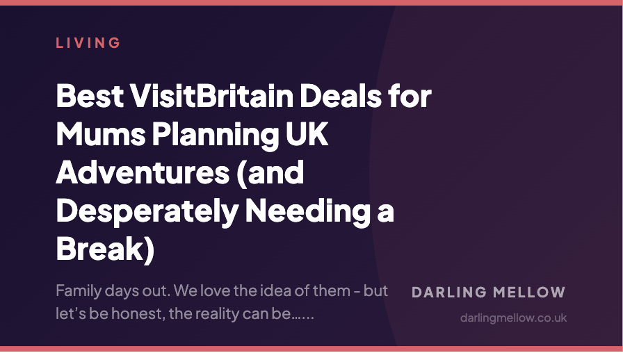 Best VisitBritain Deals for Mums Planning UK Adventures (and Desperately Needing a Break) | Darling Mellow