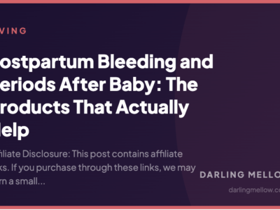 Postpartum Bleeding and Periods After Baby: The Products That Actually Help | Darling Mellow