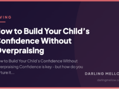 How to Build Your Child’s Confidence Without Overpraising