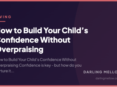 How to Build Your Child’s Confidence Without Overpraising | Darling Mellow