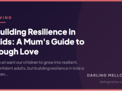 Building Resilience in Kids: A Mum’s Guide to Tough Love