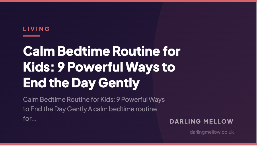 Calm Bedtime Routine for Kids: 9 Powerful Ways to End the Day Gently | Darling Mellow