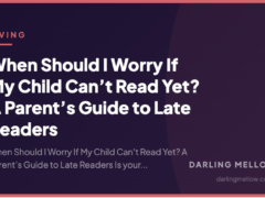 When Should I Worry If My Child Can’t Read Yet? A Parent’s Guide to Late Readers