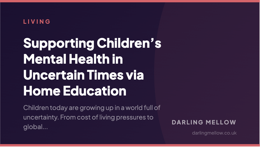 Supporting Children’s Mental Health in Uncertain Times via Home Education | Darling Mellow