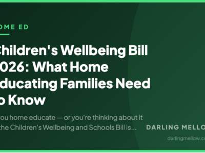 Children's Wellbeing Bill 2026: What Home Educating Families Need to Know | Darling Mellow