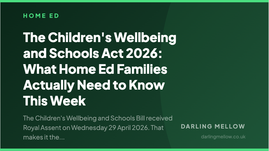 The Children's Wellbeing and Schools Act 2026: What Home Ed Families Actually Need to Know This Week | Darling Mellow