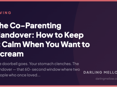 The Co-Parenting Handover: How to Keep It Calm When You Want to Scream | Darling Mellow