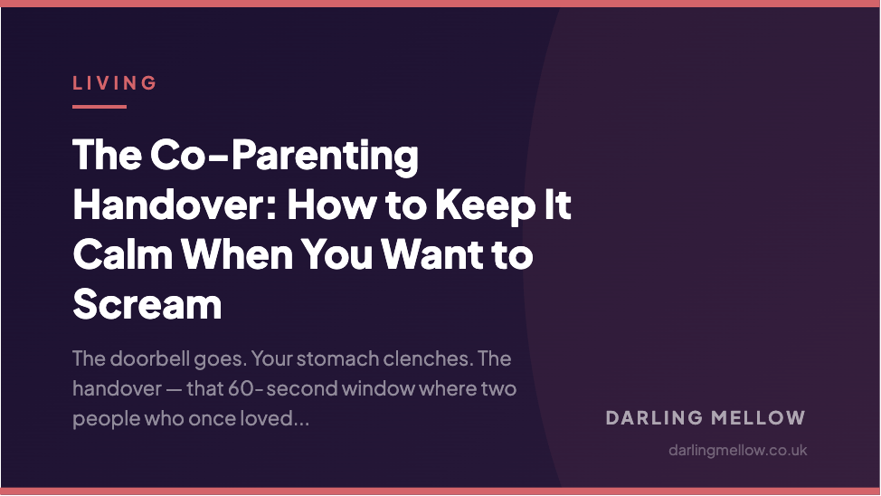 The Co-Parenting Handover: How to Keep It Calm When You Want to Scream | Darling Mellow