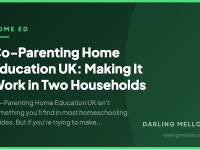 Co-Parenting Home Education UK: Making It Work in Two Households | Darling Mellow