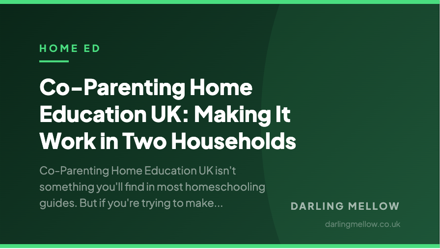 Co-Parenting Home Education UK: Making It Work in Two Households | Darling Mellow
