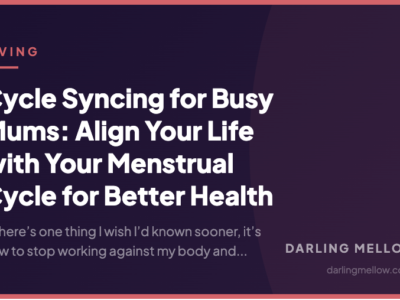 Cycle Syncing for Busy Mums: Align Your Life with Your Menstrual Cycle for Better Health | Darling Mellow