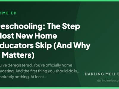 Deschooling: The Step Most New Home Educators Skip (And Why It Matters) | Darling Mellow