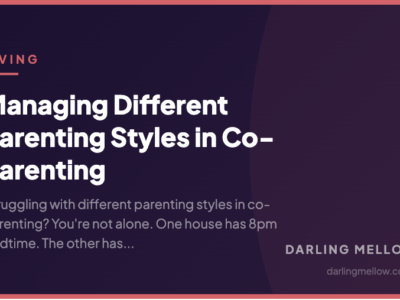 Managing Different Parenting Styles in Co-Parenting | Darling Mellow