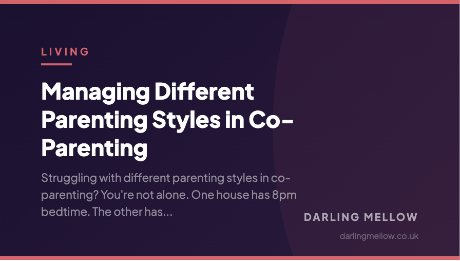 Managing Different Parenting Styles in Co-Parenting | Darling Mellow