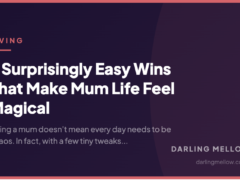 7 Surprisingly Easy Wins That Make Mum Life Feel Magical
