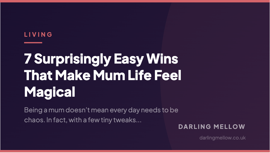 7 Surprisingly Easy Wins That Make Mum Life Feel Magical | Darling Mellow