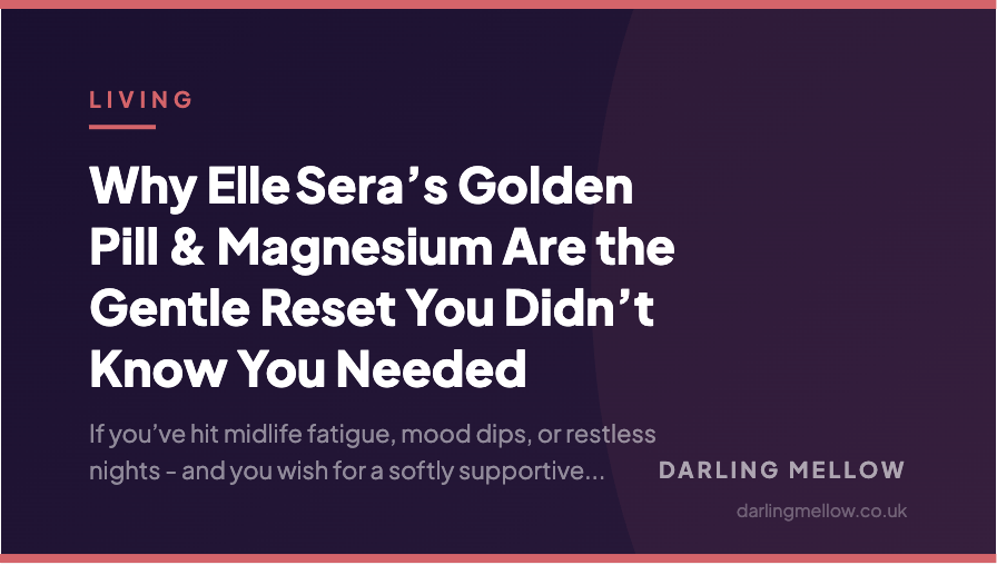 Why Elle Sera’s Golden Pill & Magnesium Are the Gentle Reset You Didn’t Know You Needed | Darling Mellow