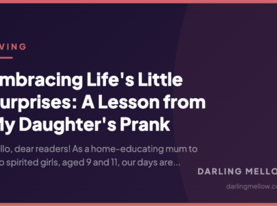 Embracing Life's Little Surprises: A Lesson from My Daughter's Prank | Darling Mellow