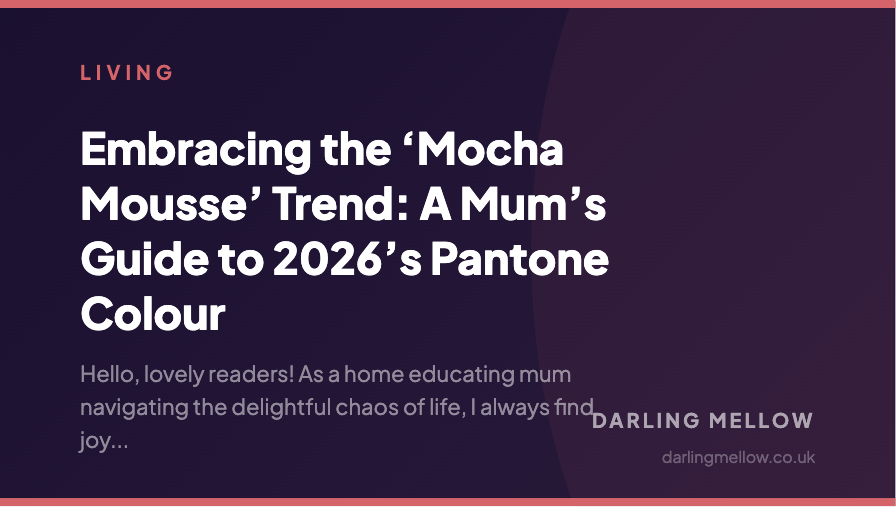 Embracing the ‘Mocha Mousse’ Trend: A Mum’s Guide to 2026’s Pantone Colour | Darling Mellow