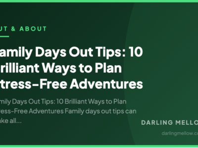 Family Days Out Tips: 10 Brilliant Ways to Plan Stress-Free Adventures | Darling Mellow