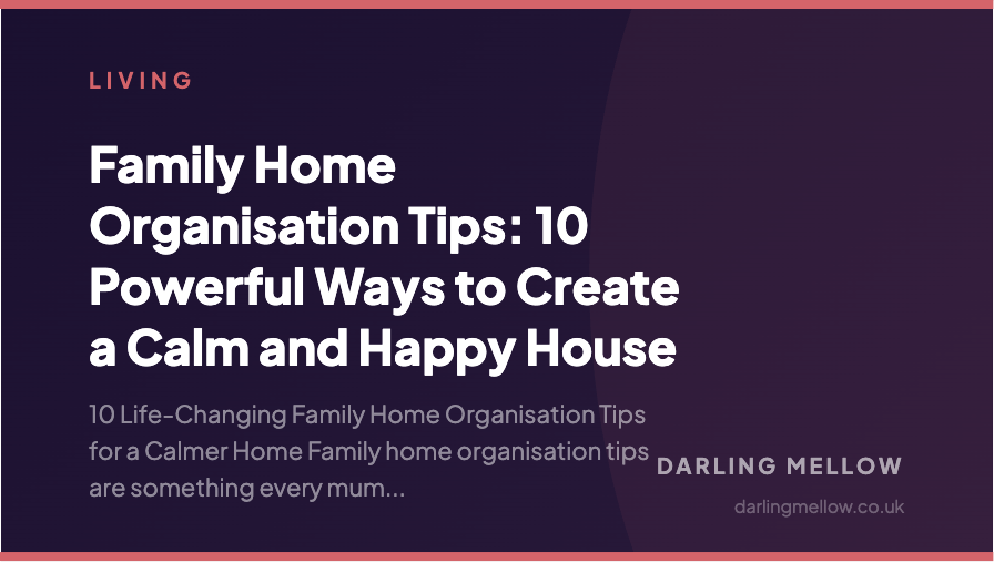 Family Home Organisation Tips: 10 Powerful Ways to Create a Calm and Happy House | Darling Mellow
