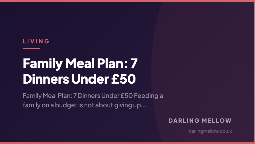 Family Meal Plan: 7 Dinners Under £50 | Darling Mellow
