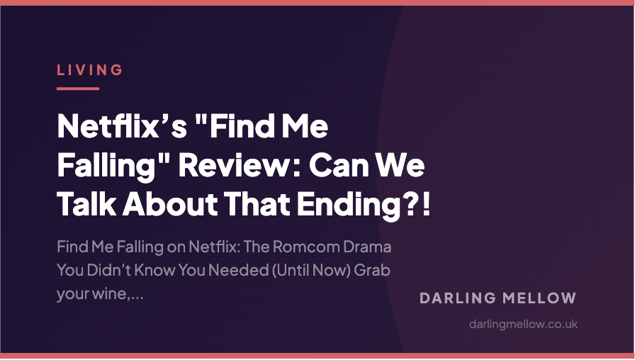 Netflix’s "Find Me Falling" Review: Can We Talk About That Ending?! | Darling Mellow