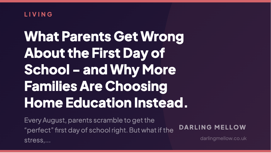 What Parents Get Wrong About the First Day of School - and Why More Families Are Choosing Home Education Instead. | Darling Mellow