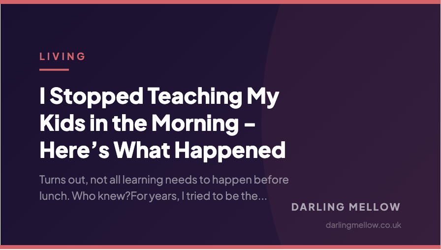 I Stopped Teaching My Kids in the Morning - Here’s What Happened | Darling Mellow