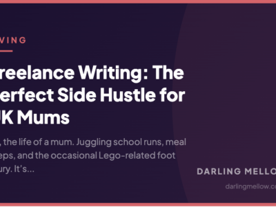 Freelance Writing: The Perfect Side Hustle for UK Mums | Darling Mellow