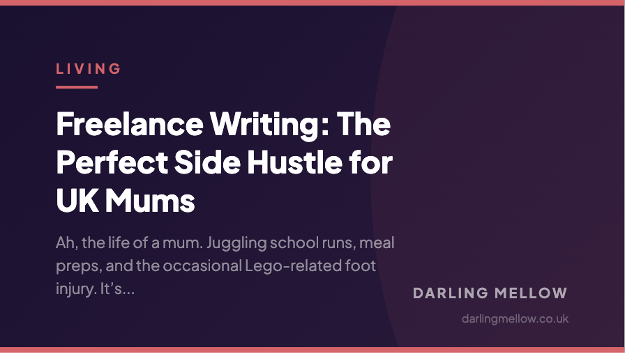 Freelance Writing: The Perfect Side Hustle for UK Mums | Darling Mellow