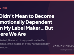 I Didn’t Mean to Become Emotionally Dependent on My Label Maker… But Here We Are