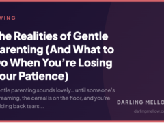 The Realities of Gentle Parenting (And What to Do When You’re Losing Your Patience)