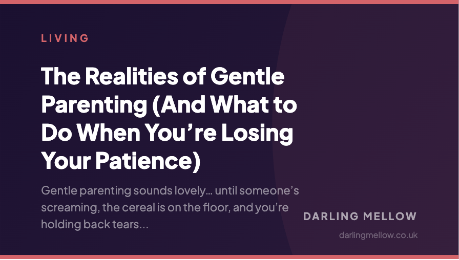 The Realities of Gentle Parenting (And What to Do When You’re Losing Your Patience) | Darling Mellow