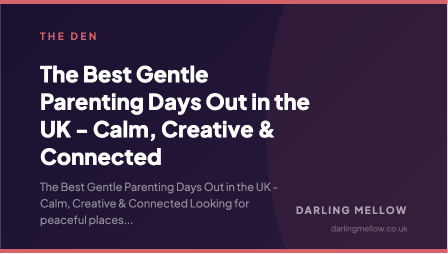 The Best Gentle Parenting Days Out in the UK - Calm, Creative & Connected | Darling Mellow