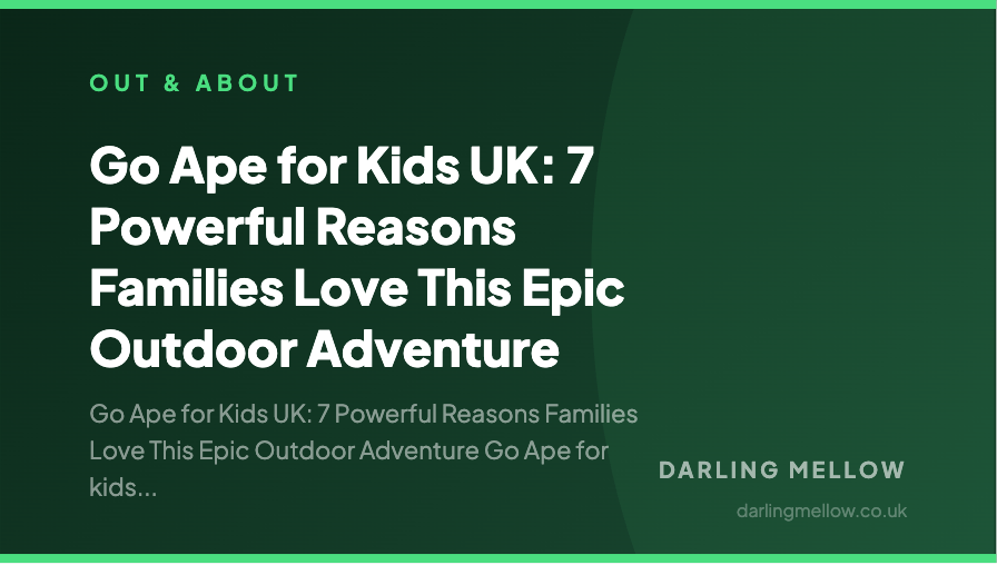 Go Ape for Kids UK: 7 Powerful Reasons Families Love This Epic Outdoor Adventure | Darling Mellow