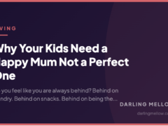 Why Your Kids Need a Happy Mum Not a Perfect One