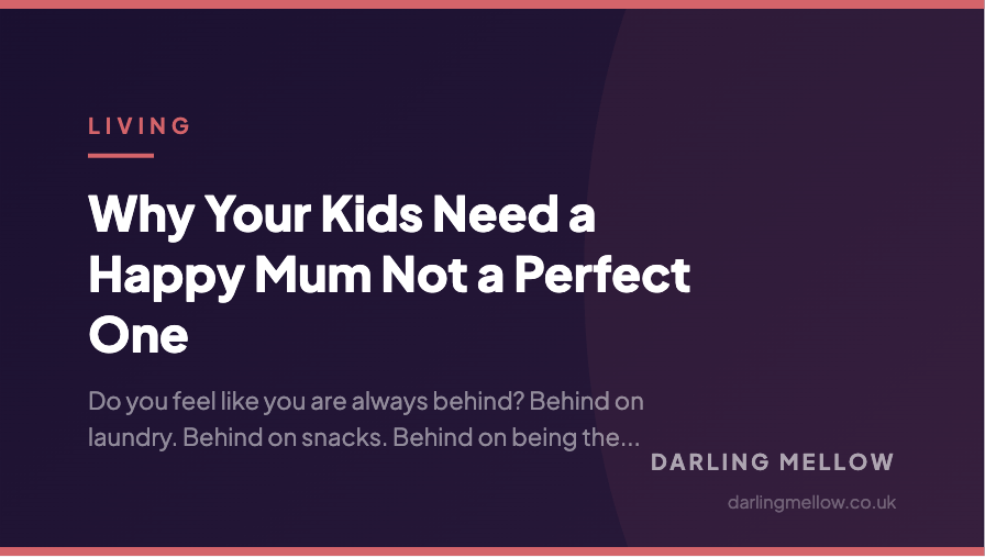 Why Your Kids Need a Happy Mum Not a Perfect One | Darling Mellow