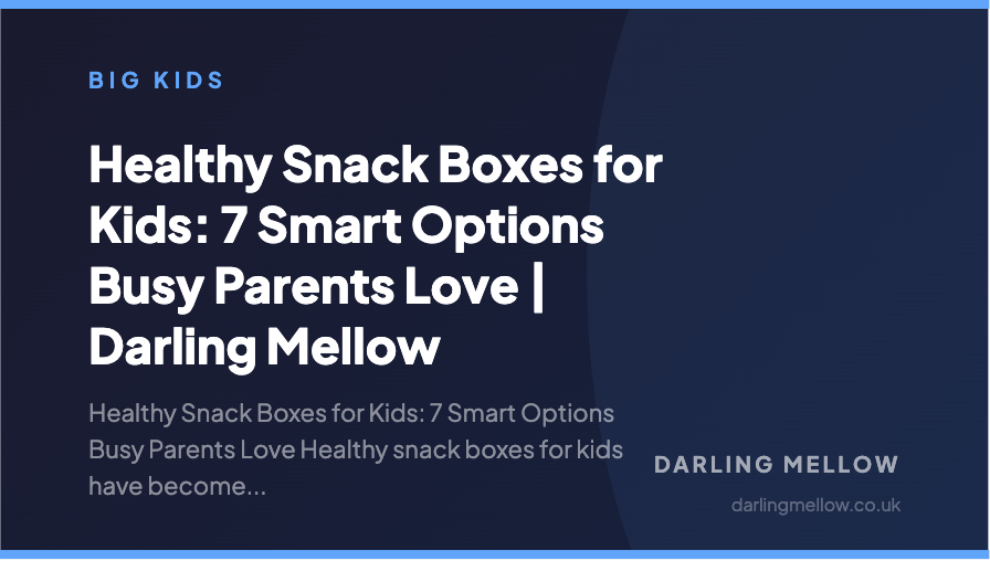 Healthy Snack Boxes for Kids: 7 Smart Options Busy Parents Love | Darling Mellow | Darling Mellow