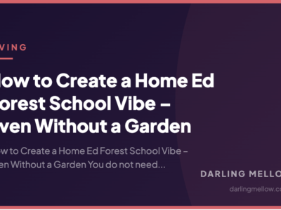 How to Create a Home Ed Forest School Vibe – Even Without a Garden | Darling Mellow