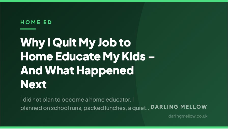 Why I Quit My Job to Home Educate My Kids – And What Happened Next | Darling Mellow