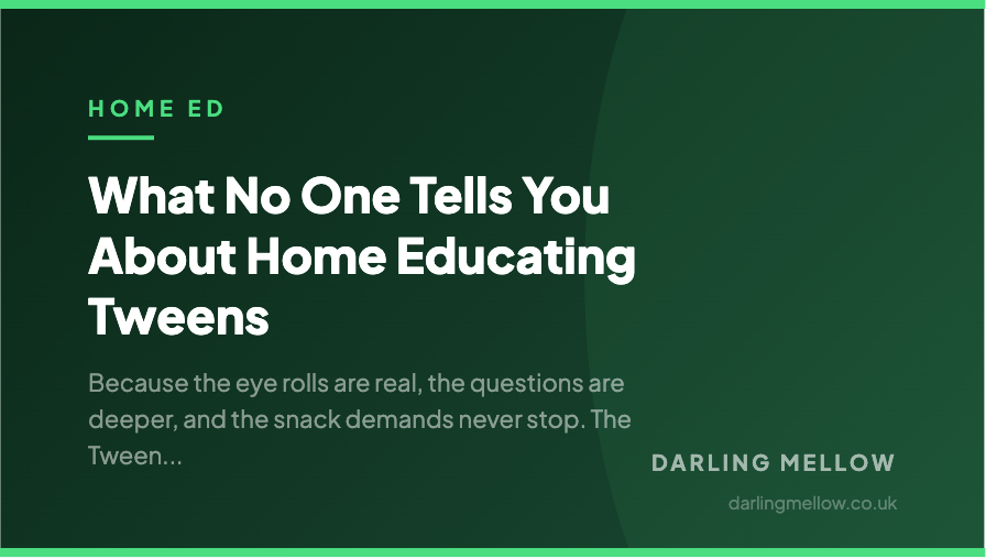 What No One Tells You About Home Educating Tweens | Darling Mellow