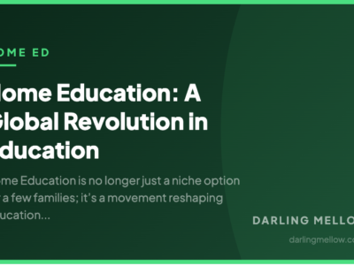 Home Education: A Global Revolution in Education | Darling Mellow
